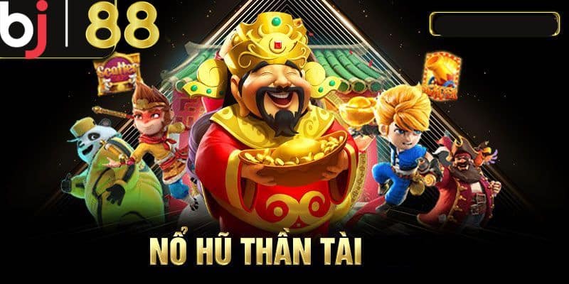 Kinh nghiệm chơi game nổ hũ thần tài tại BJ88 thắng lớn