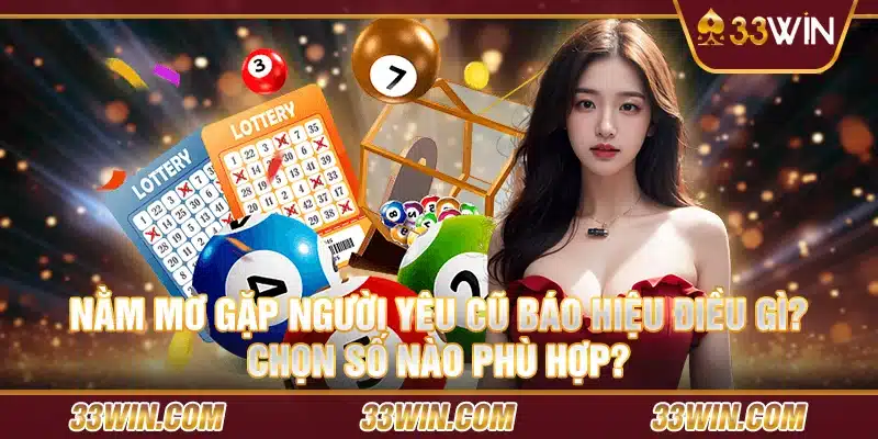 Nằm mơ gặp người yêu cũ báo hiệu điều gì? Chọn số nào phù hợp?