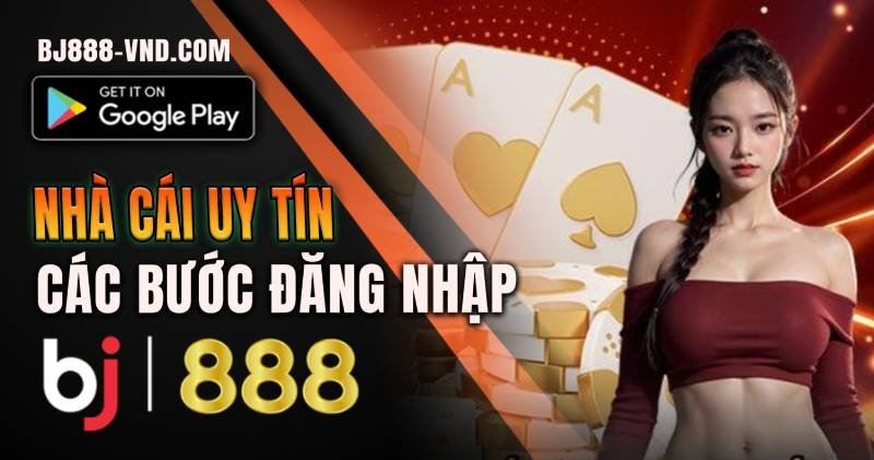 Các bước Đăng nhập tại BJ888